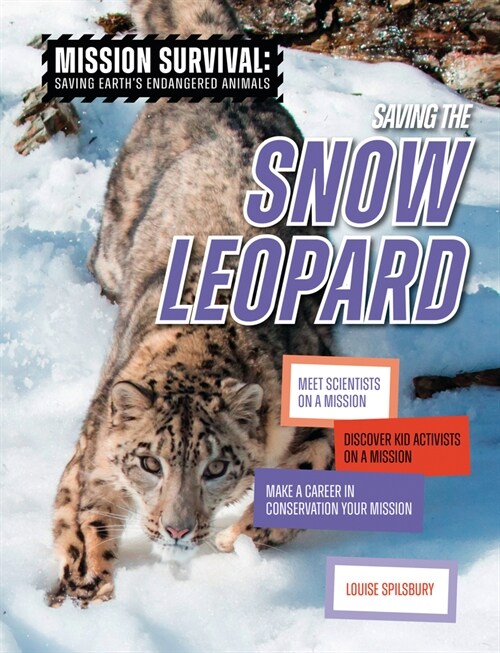 Saving the Snow Leopard: Meet Scientists on a Mission, Discover Kid Activists on a Mission, Make a Career in Conservation Your Mission (Library Binding)