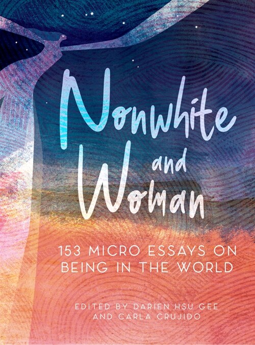 Nonwhite and Woman: 131 Micro Essays on Being in the World (Paperback)