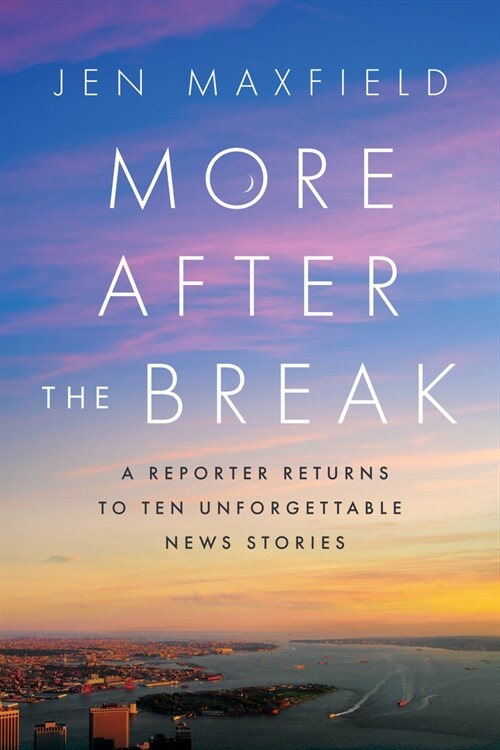 More After the Break: A Reporter Returns to Ten Unforgettable News Stories (Hardcover)