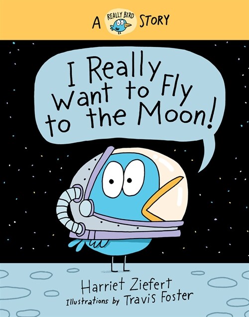 I Really Want to Fly to the Moon! (Really Bird Stories #3): A Really Bird Story (Hardcover)