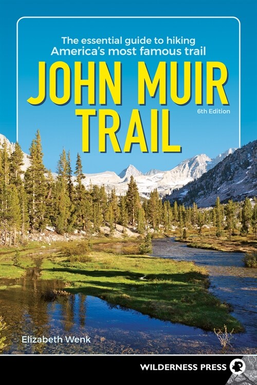 John Muir Trail: The Essential Guide to Hiking Americas Most Famous Trail (Paperback, 6, Revised)