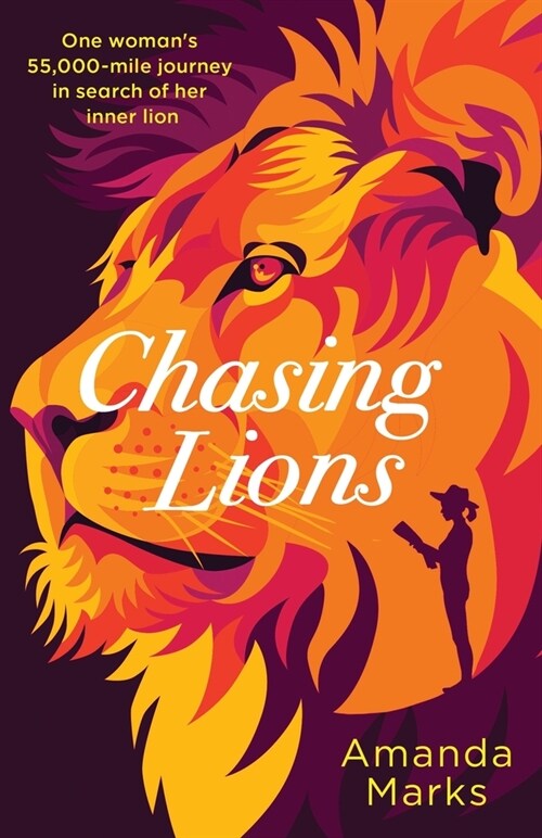 Chasing Lions: One womans 55,000-mile journey in search of her inner lion (Paperback)