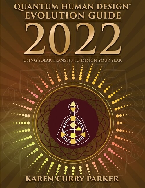 2022 Quantum Human Design Evolution Guide: Using Solar Transits to Design Your Year (Paperback)