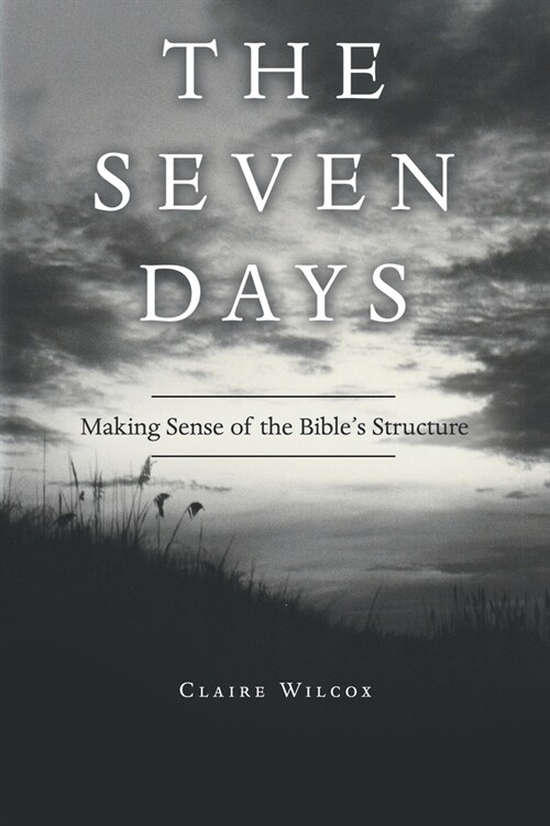 The Seven Days: Making Sense of the Bibles Structure (Paperback)