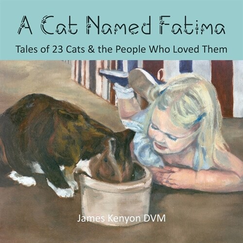 A Cat Named Fatima: Tales of 23 Cats & The People Who Loved Them (Paperback)