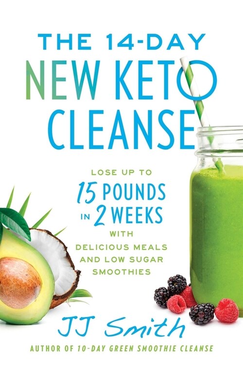 The 14-Day New Keto Cleanse: Lose Up to 15 Pounds in 2 Weeks with Delicious Meals and Low-Sugar Smoothies (Paperback)