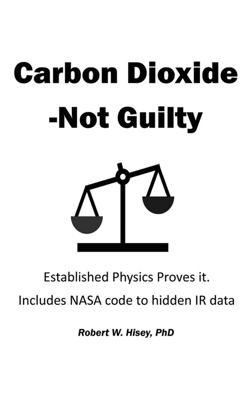 Carbon Dioxide-Not Guilty: Established Physics Proves It (Paperback)