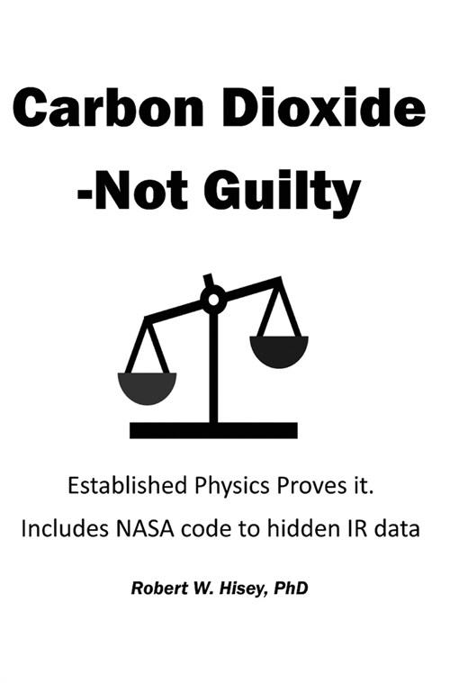 Carbon Dioxide-Not Guilty: Established Physics Proves It (Hardcover)