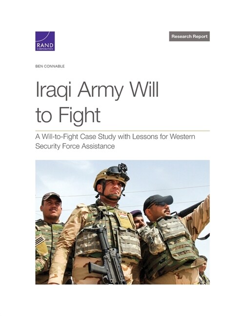 Iraqi Army Will to Fight: A Will-To-Fight Case Study with Lessons for Western Security Force Assistance (Paperback)
