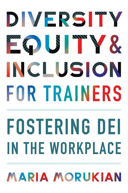 Diversity, Equity, and Inclusion for Trainers: Fostering Dei in the Workplace (Paperback)