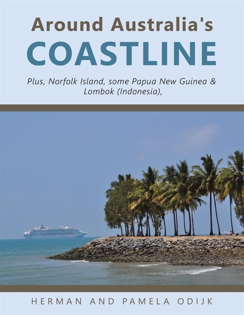 Around Australias Coastline: Plus, Norfolk Island, Some Papua New Guinea & Lombok (Indonesia) (Paperback)