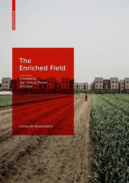 The Enriched Field: Urbanising the Central Plains of China (Hardcover)