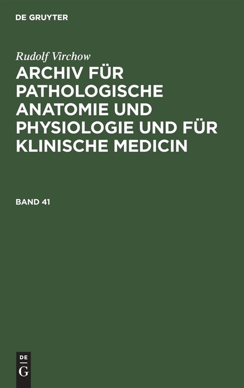 Rudolf Virchow: Archiv F? Pathologische Anatomie Und Physiologie Und F? Klinische Medicin. Band 41 (Hardcover, Hierzu Das Voll)