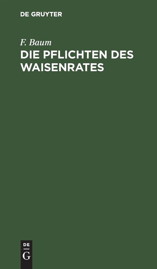 Die Pflichten Des Waisenrates: Nach Dem B?gerlichen Gesetzbuch Und Dem Reichsgesetze ?er Die Angelegenheiten Der Freiwilligen Gerichtsbarkeit. Ein (Hardcover, 4, 4., Verm. U. Ve)