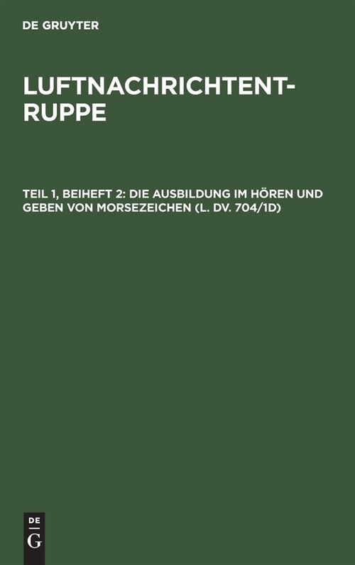 Die Ausbildung Im H?en Und Geben Von Morsezeichen (L. DV. 704/1d): ?ungstoff F? Den Gebeunterricht (Hardcover, Reprint 2021)