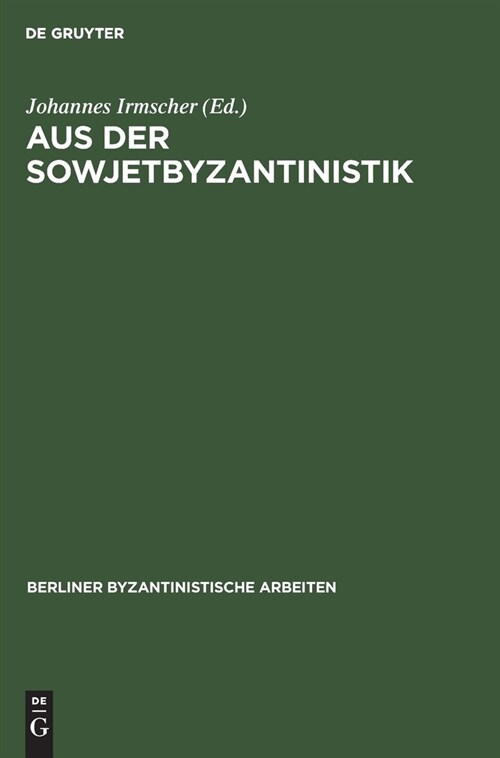 Aus Der Sowjetbyzantinistik: Eine Auswahl Prinzipieller Beitr?e (Hardcover, Reprint 2021)