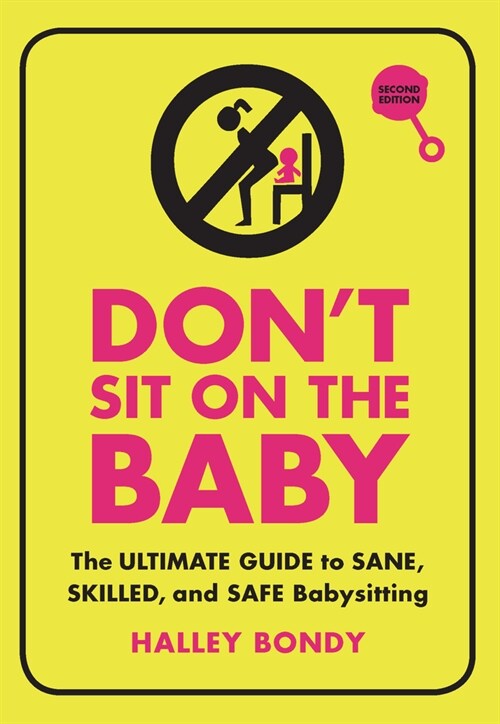 Dont Sit on the Baby, 2nd Edition: The Ultimate Guide to Sane, Skilled, and Safe Babysitting (Paperback, 2, Revised)