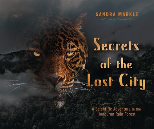Secrets of the Lost City: A Scientific Adventure in the Honduran Rain Forest (Library Binding)
