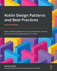 Kotlin Design Patterns and Best Practices : Build scalable applications using traditional, reactive, and concurrent design patterns in Kotlin (Paperback, 2 Revised edition)