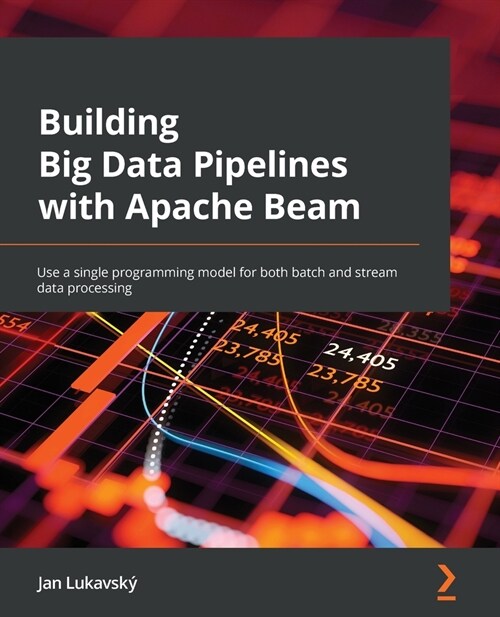 Building Big Data Pipelines with Apache Beam : Use a single programming model for both batch and stream data processing (Paperback)