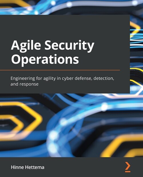 Agile Security Operations : Engineering for agility in cyber defense, detection, and response (Paperback)