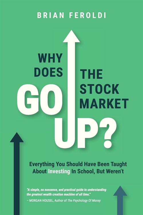 Why Does The Stock Market Go Up?: Everything You Should Have Been Taught About Investing In School, But Werent (Paperback)