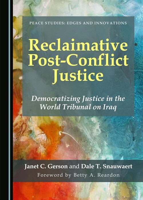 Reclaimative Post-Conflict Justice: Democratizing Justice in the World Tribunal on Iraq (Hardcover)