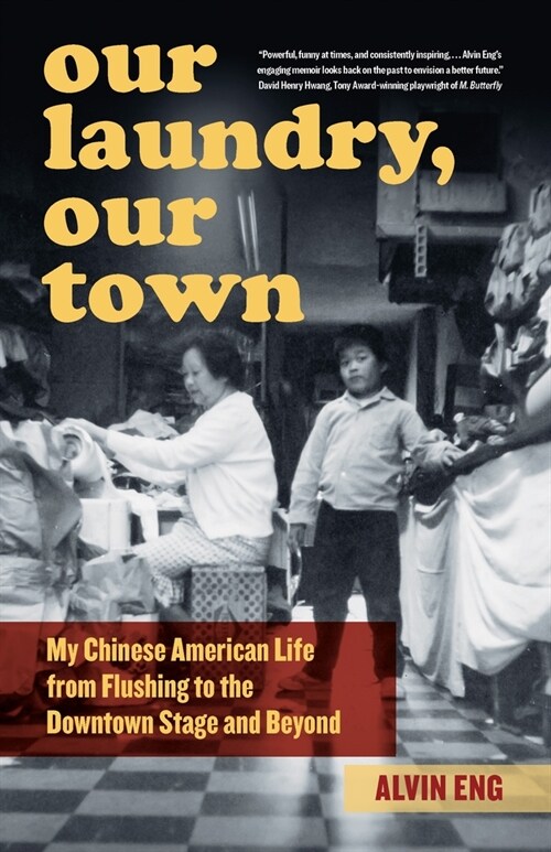 Our Laundry, Our Town: My Chinese American Life from Flushing to the Downtown Stage and Beyond (Hardcover)