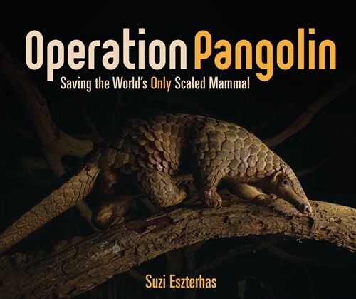 Operation Pangolin: Saving the Worlds Only Scaled Mammal (Library Binding)