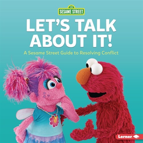 Lets Talk about It!: A Sesame Street (R) Guide to Resolving Conflict (Library Binding)