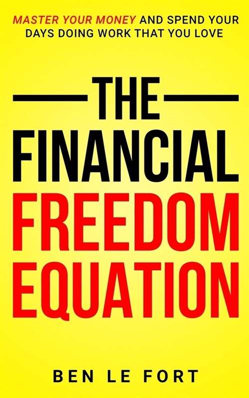 The Financial Freedom Equation: Master Your Money and Spend Your Days Doing Work That You Love (Paperback)