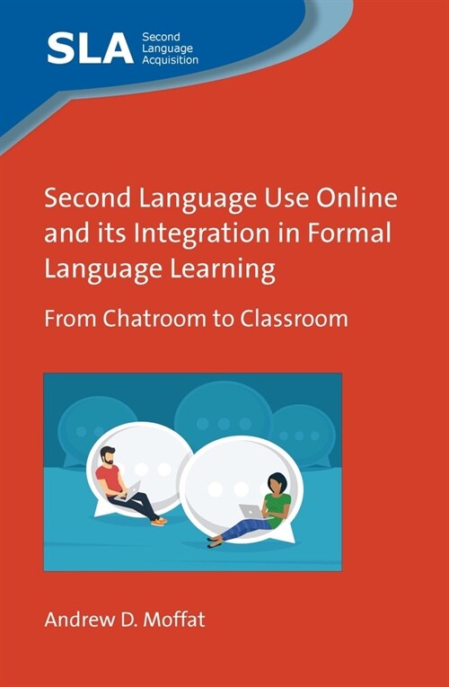 Second Language Use Online and its Integration in Formal Language Learning : From Chatroom to Classroom (Hardcover)