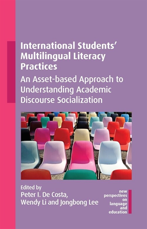 International Students Multilingual Literacy Practices : An Asset-based Approach to Understanding Academic Discourse Socialization (Hardcover)