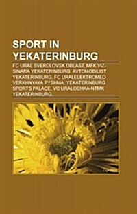 Sport in Yekaterinburg: FC Ural Sverdlovsk Oblast, MFK Viz-Sinara Yekaterinburg, Avtomobilist Yekaterinburg (Paperback)