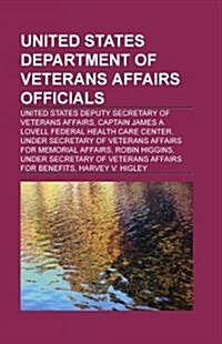 United States Department of Veterans Affairs Officials: United States Deputy Secretary of Veterans Affairs (Paperback)