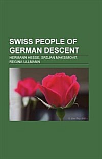 Swiss People of German Descent: German Expatriates in Switzerland, German Immigrants to Switzerland, Albert Einstein, Erich Fromm (Paperback)