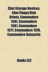 Cbm Storage Devices: Commodore Datasette, Group Code Recording, Commodore Reu, Amiga A570, Lt. Kernal, (Paperback)