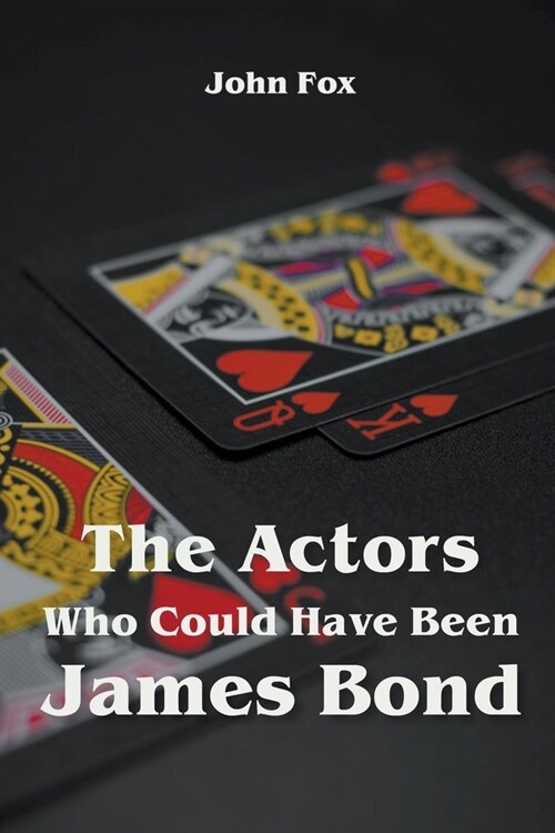 The Actors Who Could Have Been James Bond (Paperback)
