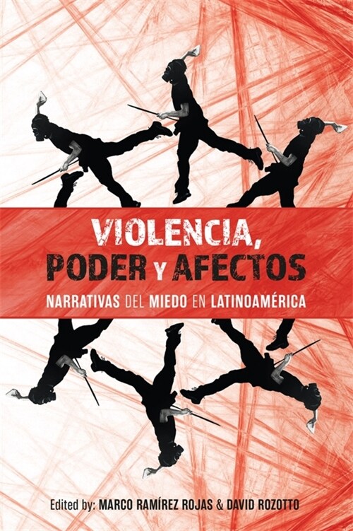 Violencia, poder y afectos : Narrativas del miedo en Latinoamerica (Hardcover)