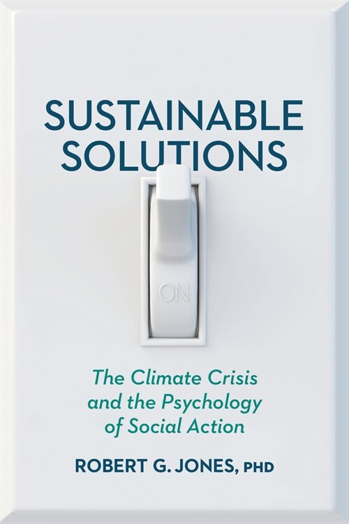 Sustainable Solutions: The Climate Crisis and the Psychology of Social Action (Paperback)
