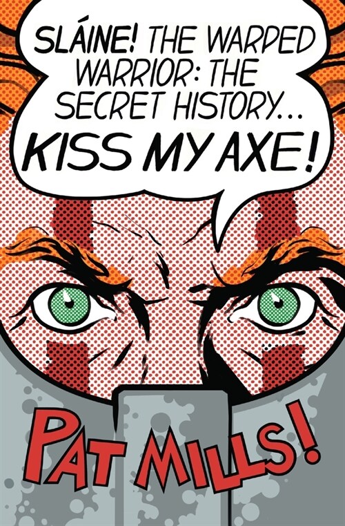 Kiss My Axe! : Slaine The Warped Warrior - The Secret History (Paperback)