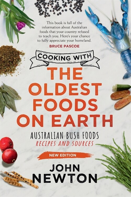 Cooking with the Oldest Foods on Earth: Australian Bush Foods Recipes and Sources Updated Edition (Paperback, 2)