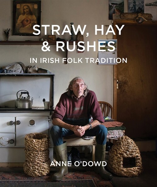 Straw, Hay & Rushes in Irish Folk Tradition (Paperback)