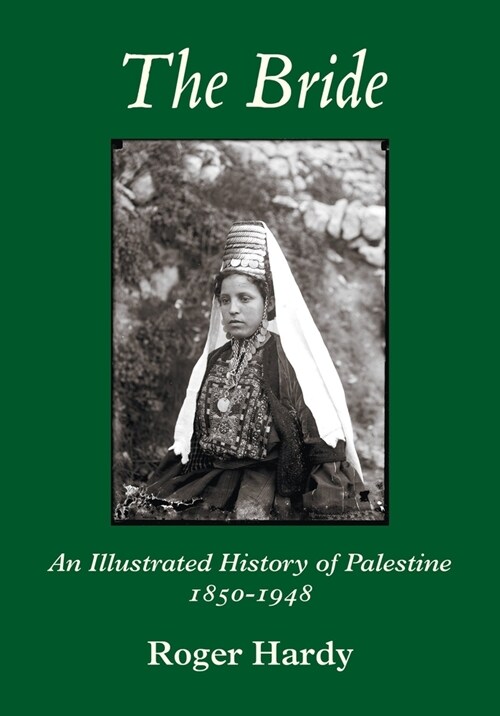 The Bride : An Illustrated History of Palestine 1850-1948 (Hardcover, Illustrated ed)