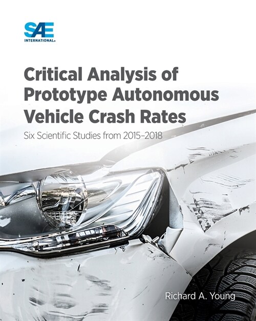 Critical Analysis of Prototype Autonomous Vehicle Crash Rates: Six Scientific Studies from 2015-2018 (Paperback)