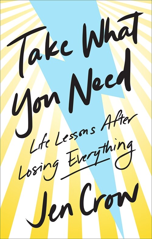 Take What You Need: Life Lessons after Losing Everything (Hardcover)