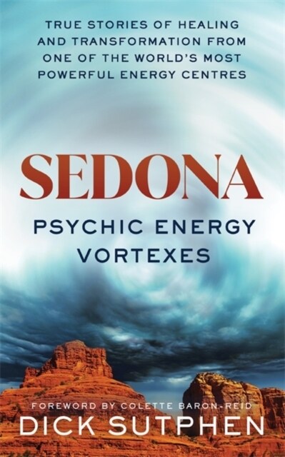 Sedona, Psychic Energy Vortexes : True Stories of Healing and Transformation from One of the World’s Most Powerful Energy Centres (Paperback)