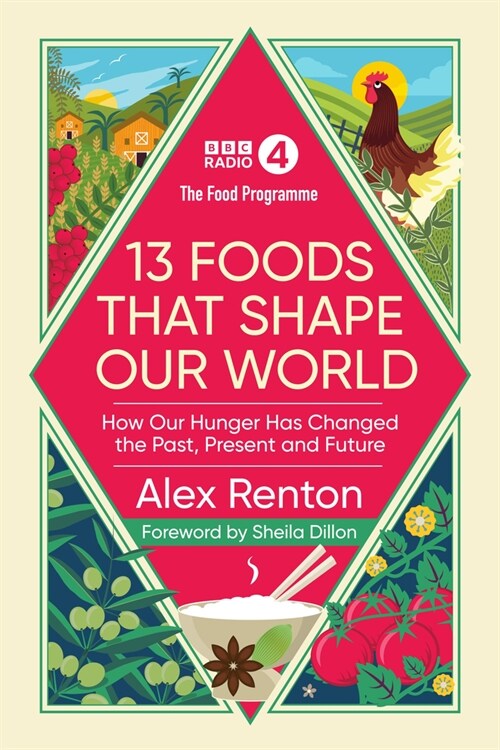 The Food Programme: 13 Foods that Shape Our World : How Our Hunger has Changed the Past, Present and Future (Hardcover)