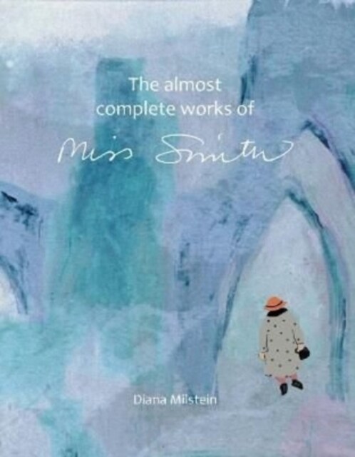 The Almost Complete Works of Miss Smith (Hardcover)