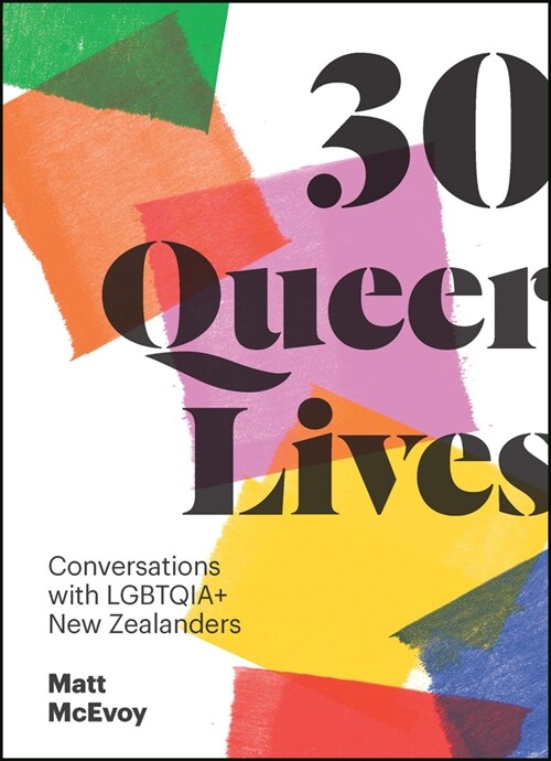 30 Queer Lives: Conversations with Lgbtqia+ New Zealanders (Paperback)